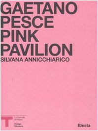 Pink Pavillion. Gaetano Pesce. Catalogo della mostra (Milano, ottobre 2007). Ediz. italiana e inglese