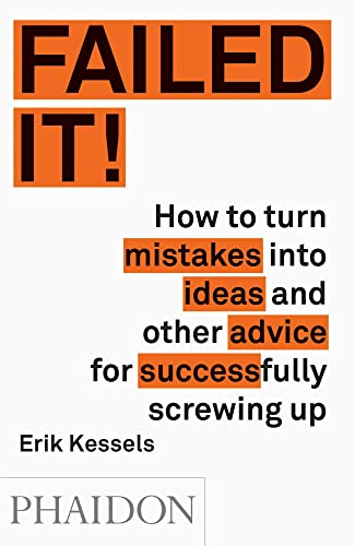 Failed it! Ediz. illustrata: How to Turn Mistakes into Ideas and Other Advice for Successfully Screwing Up