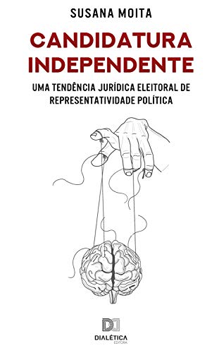 Candidatura Independente: uma tendência jurídica eleitoral de representatividade política (Portuguese Edition)