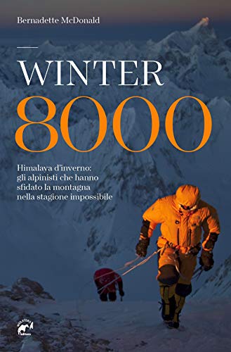 Winter 8000. Himalaya d'inverno: gli alpinisti che hanno sfidato la montagna nella stagione impossibile