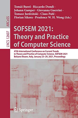 SOFSEM 2021: Theory and Practice of Computer Science: 47th International Conference on Current Trends in Theory and Practice of Computer Science, ... January 25¿29, 2021, Proceedings: 12607