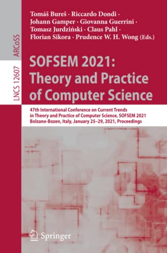 SOFSEM 2021: Theory and Practice of Computer Science: 47th International Conference on Current Trends in Theory and Practice of Computer Science, ... January 25-29, 2021, Proceedings: 12607