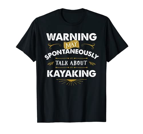 Kayak T Shirt Avviso Spontaneamente Parla Kayak Maglietta