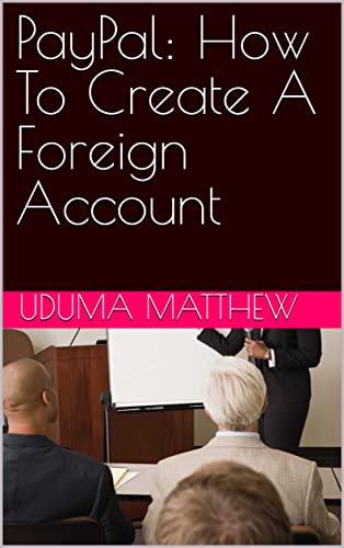 PayPal: How To Create A Foreign Account (English Edition)