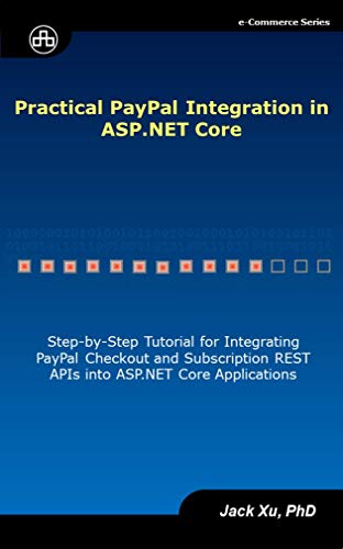 Practical PayPal Integration in ASP.NET Core: Step-By-Step Tutorial for Integrating PayPal Checkout and Subscription REST APIs into ASP.NET Core Applications (e-Commerce) (English Edition)