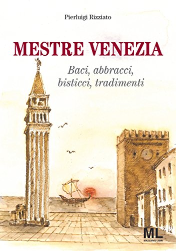 Mestre Venezia: Baci, abbracci, bisticci, tradimenti (Storia & identità Vol. 4)