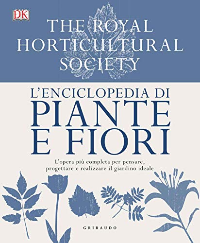 L'enciclopedia di piante e fiori. L'opera piÃ¹ completa per pensare, progettare e realizzare il giardino ideale. Ediz. a colori