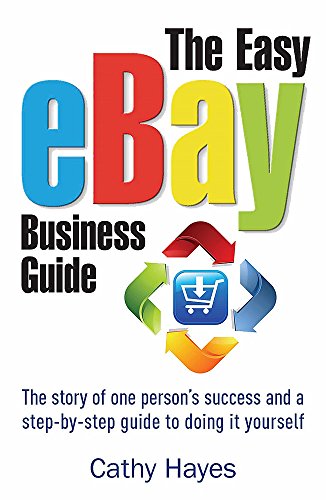 The Easy eBay Business Guide: The story of one person's success and a step-by-step guide to doing it yourself