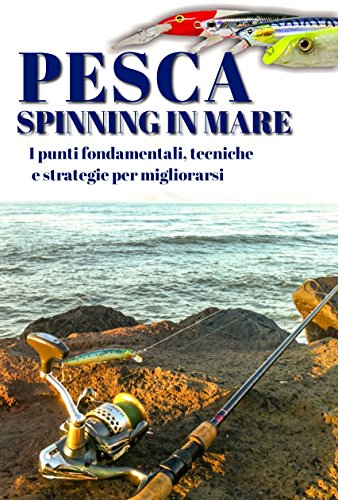 Pesca a spinning in mare: I punti fondamentali, tecniche e strategie per migliorarsi
