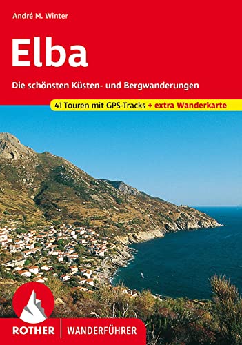 Elba: Die schönsten Küsten- und Bergwanderungen. 41 Touren mit GPS-Tracks. Mit extra Tourenkarte.